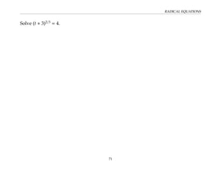 RADICAL EQUATIONS
Solve (t + 3)2/3
= 4.
71
 