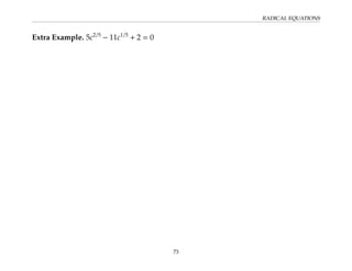 RADICAL EQUATIONS
Extra Example. 5c2/5
− 11c1/5
+ 2 = 0
73
 