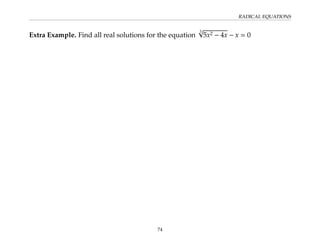 RADICAL EQUATIONS
Extra Example. Find all real solutions for the equation
3
√
5x2 − 4x − x = 0
74
 