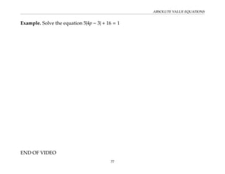 ABSOLUTE VALUE EQUATIONS
Example. Solve the equation 5|4p − 3| + 16 = 1
END OF VIDEO
77
 