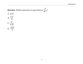 EXPONENTS
Question. Which expression is equivalent to
y4
4x−2
?
A. 4x2
y4
B.
x2
y4
4
C.
y4
4
√
x
D.
√
xy4
4
8
 