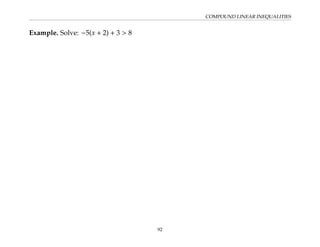 COMPOUND LINEAR INEQUALITIES
Example. Solve: −5(x + 2) + 3  8
92
 
