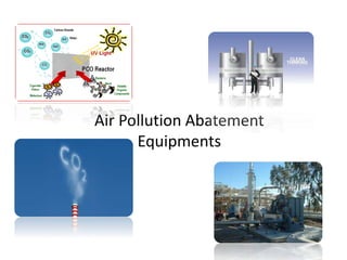 Air Pollution Abatement
Equipments
 