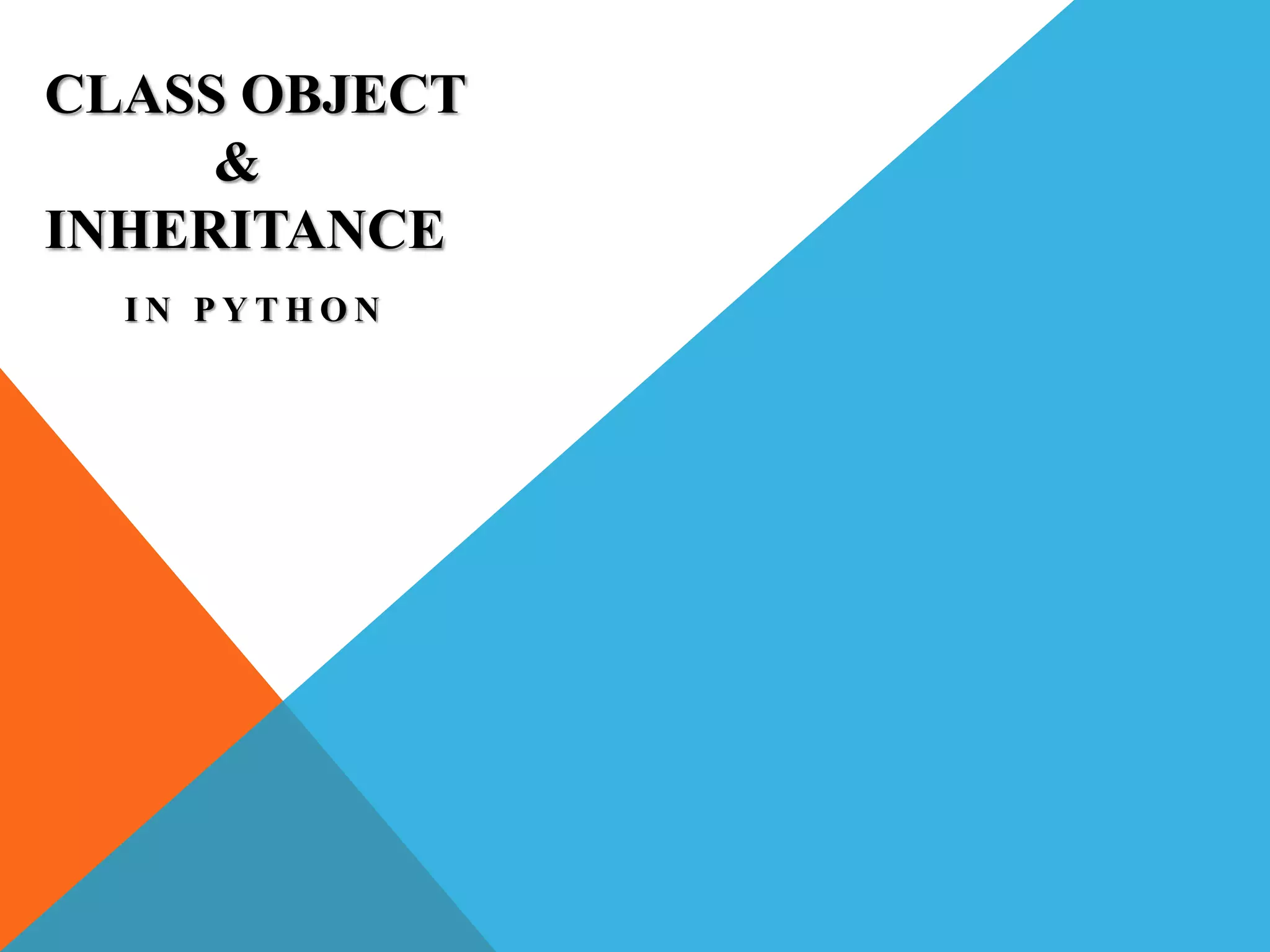 CLASS OBJECT AND INHERITANCE IN PYTHON | PPT
