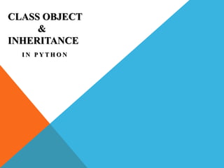 CLASS OBJECT AND INHERITANCE IN PYTHON | PPTX