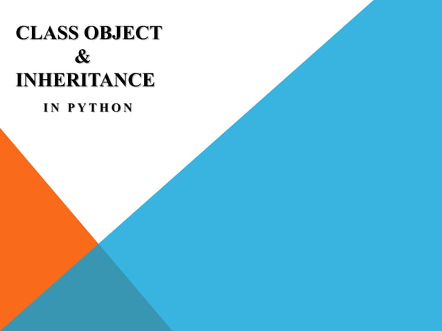 CLASS OBJECT AND INHERITANCE IN PYTHON | PPT