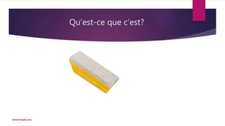 Qu’est-ce que c’est?
www.frenglo.com
 