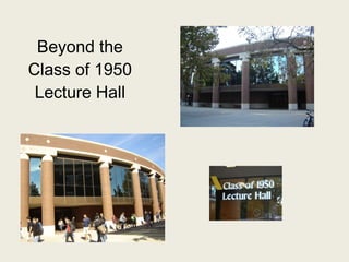 Beyond the Class of 1950 Lecture Hall 