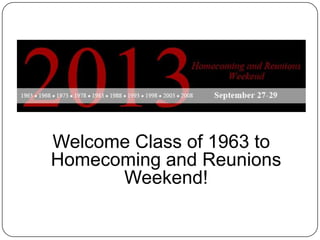 Welcome Class of 1963 to
Homecoming and Reunions
Weekend!
 