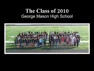 The Class of 2010 George Mason High School 