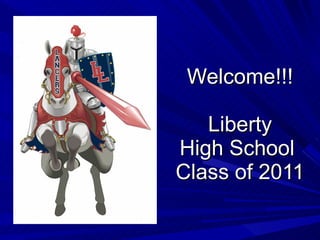 Welcome!!!  Liberty  High School  Class of 2011 