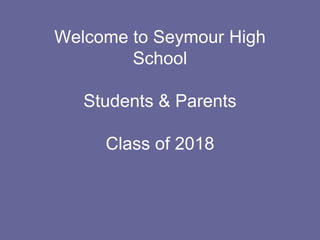 Welcome to Seymour High
School
Students & Parents
Class of 2018

 