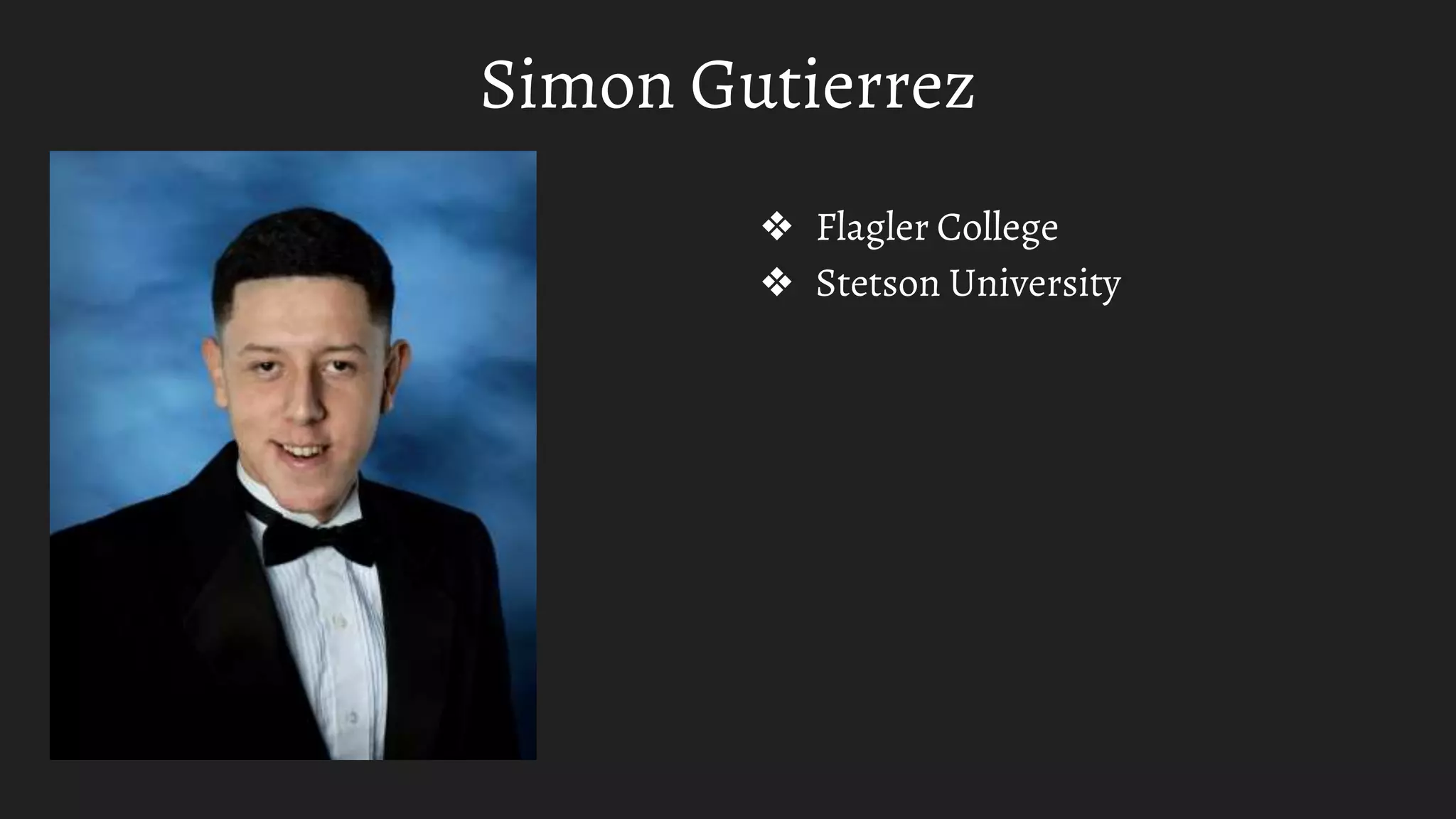 Simon Gutierrez
❖ Flagler College
❖ Stetson University
 