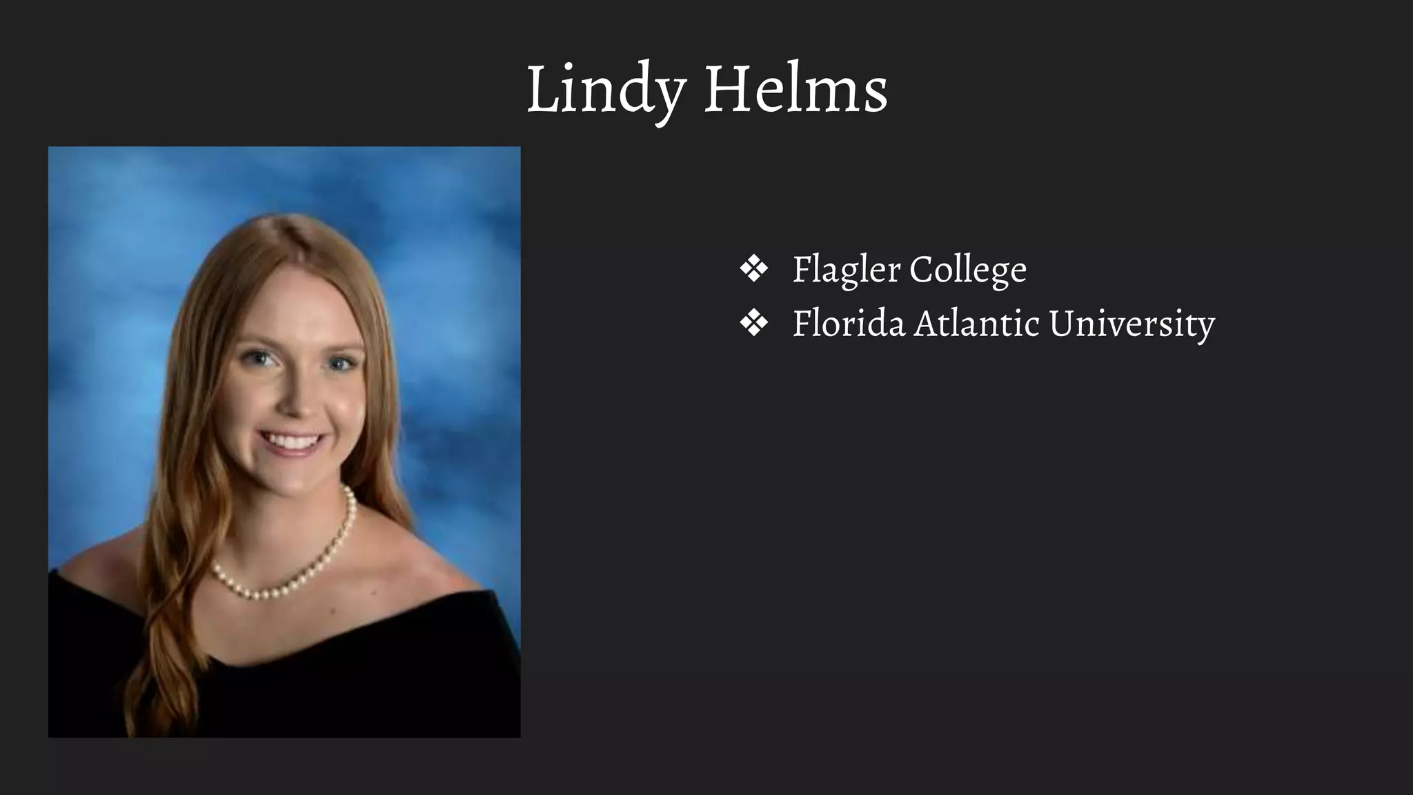 Lindy Helms
❖ Flagler College
❖ Florida Atlantic University
 
