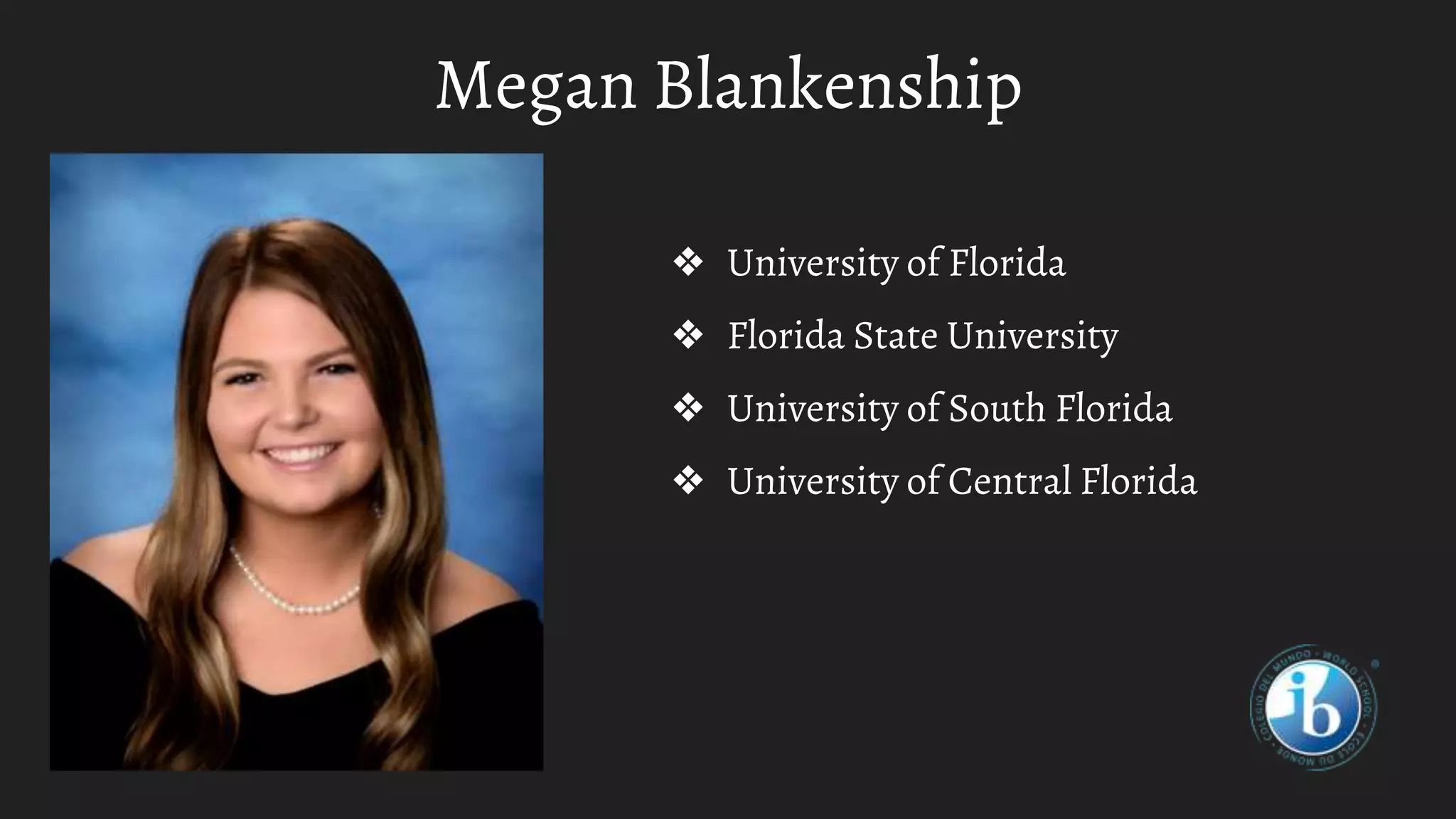 Megan Blankenship
❖ University of Florida
❖ Florida State University
❖ University of South Florida
❖ University of Central Florida
 