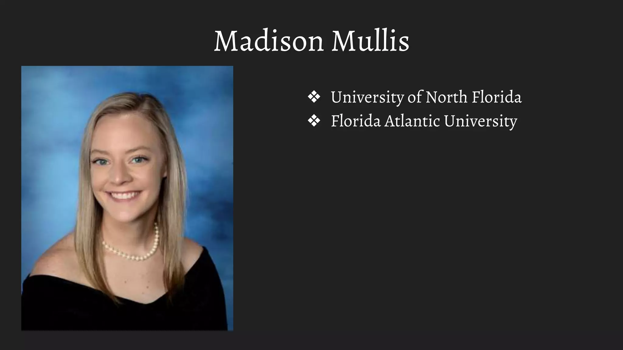 Madison Mullis
❖ University of North Florida
❖ Florida Atlantic University
 