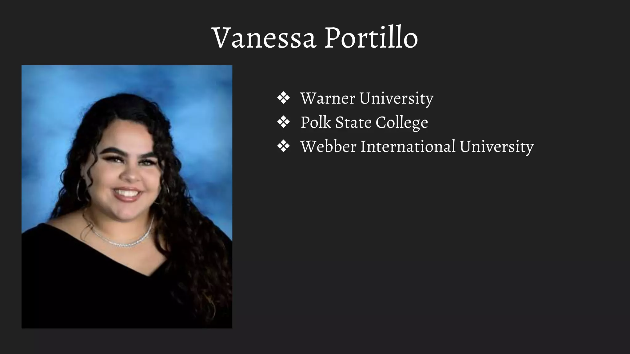Vanessa Portillo
❖ Warner University
❖ Polk State College
❖ Webber International University
 