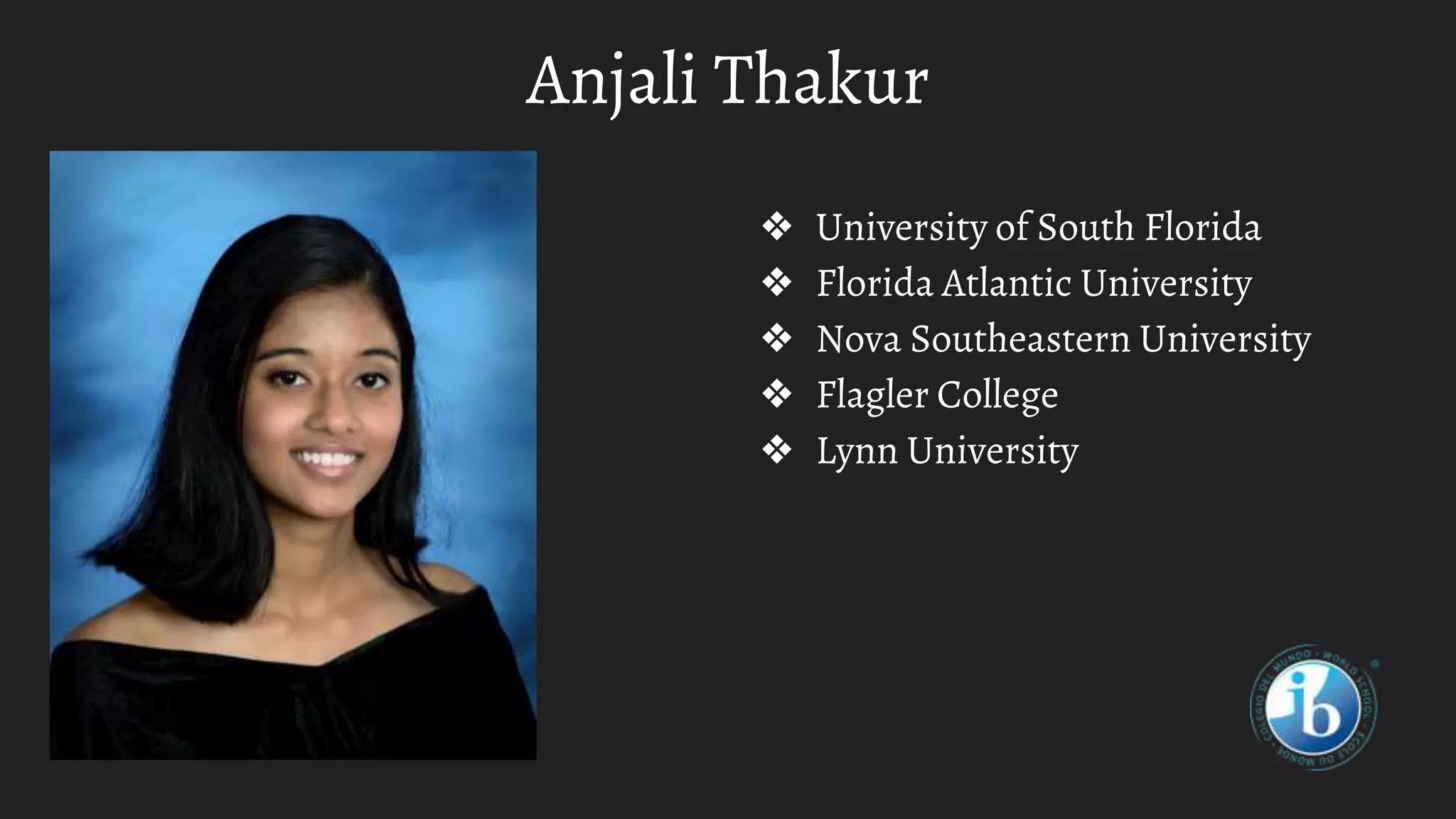 Anjali Thakur
❖ University of South Florida
❖ Florida Atlantic University
❖ Nova Southeastern University
❖ Flagler College
❖ Lynn University
 