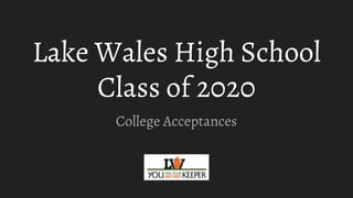 Lake Wales High School
Class of 2020
College Acceptances
 