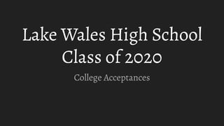 Lake Wales High School
Class of 2020
College Acceptances
 