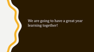 We are going to have a great year
learning together!
 