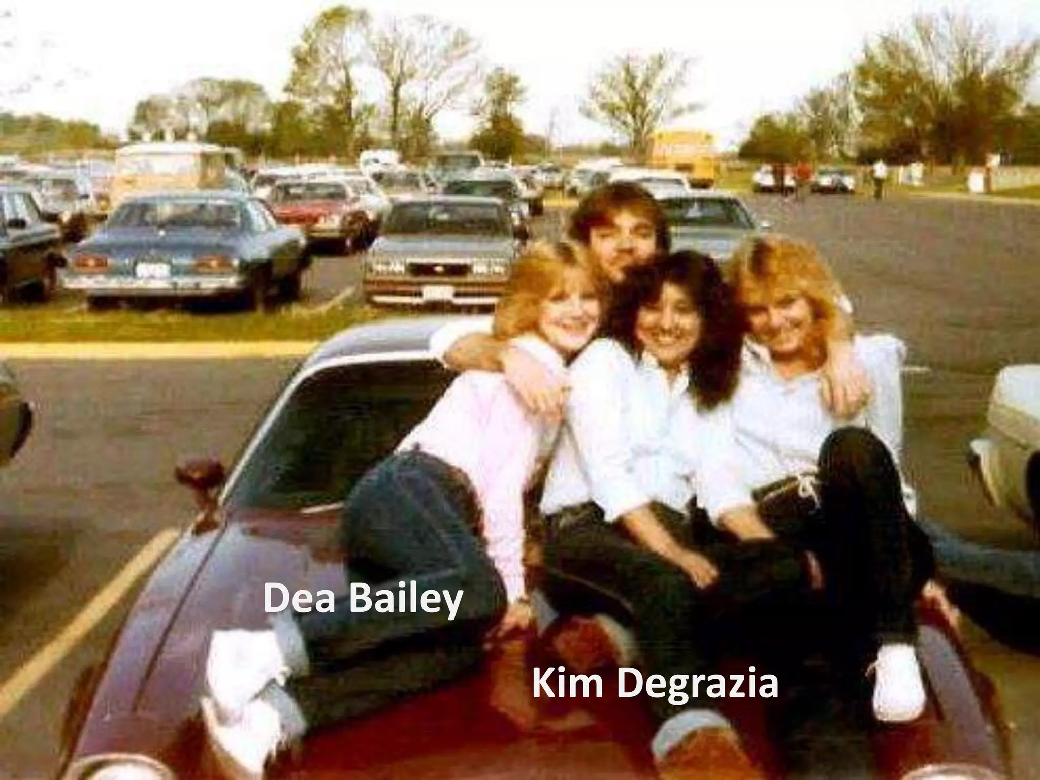 Dea Bailey
Kim Degrazia
 