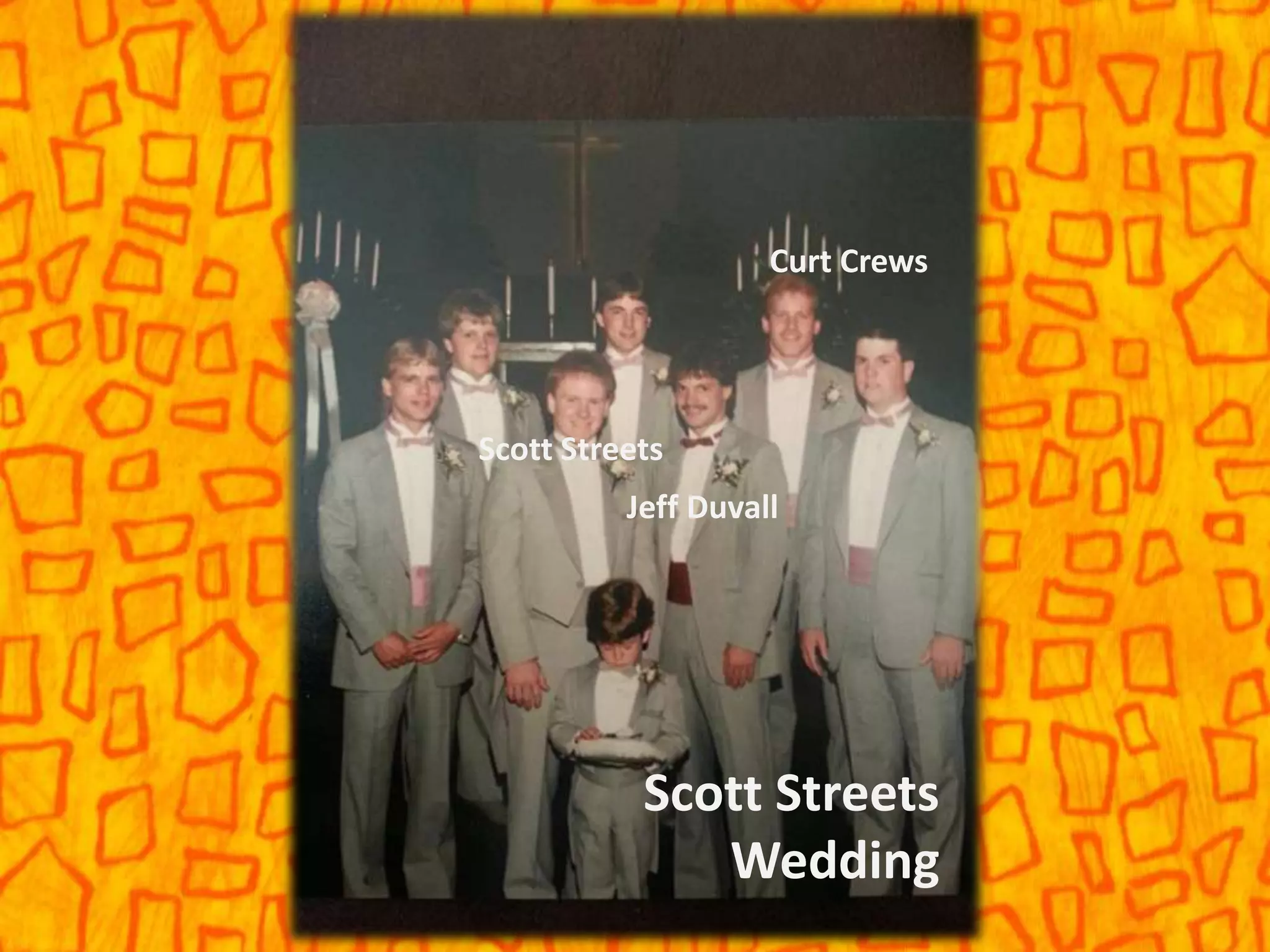 Scott Streets
Wedding
Scott Streets
Jeff Duvall
Curt Crews
 