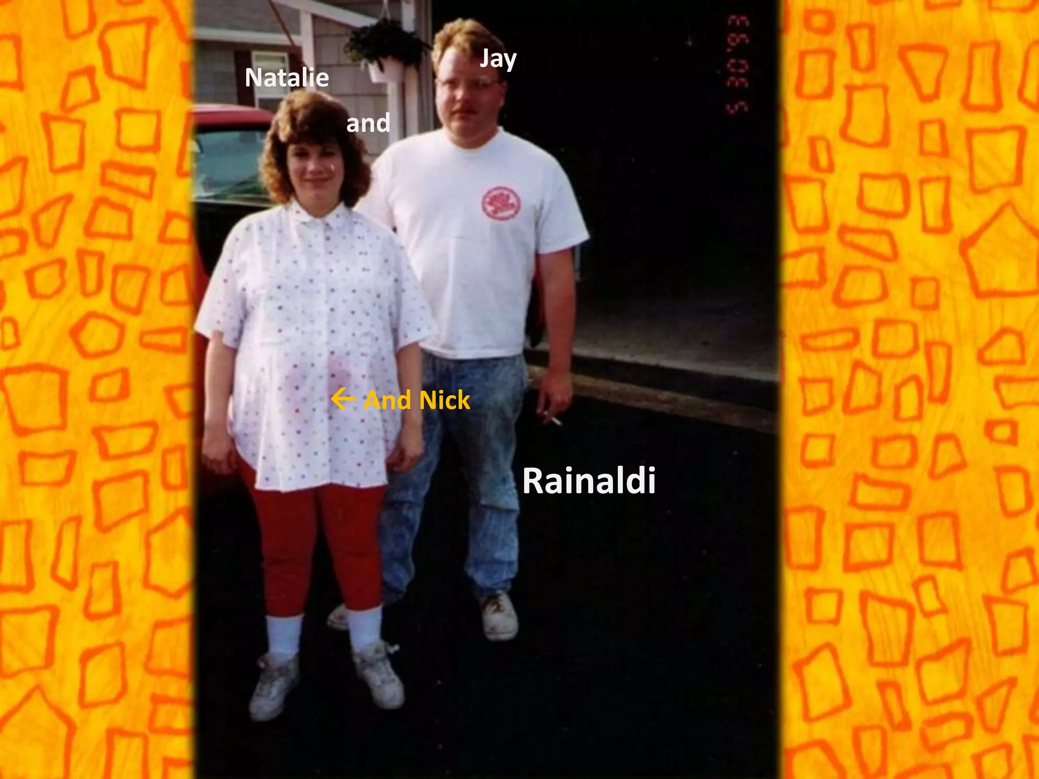 Natalie
and
Jay
 And Nick
Rainaldi
 