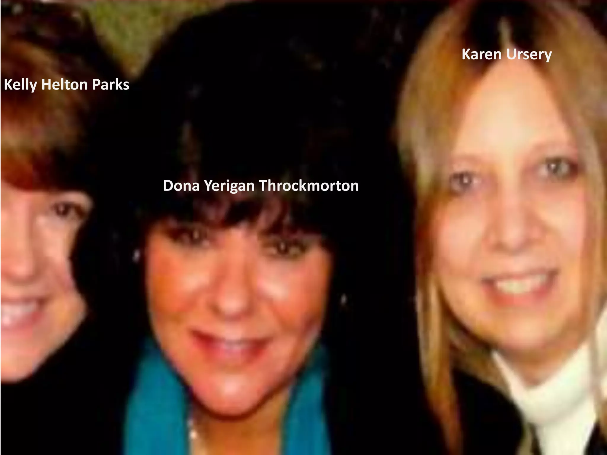 Kelly Helton Parks
Dona Yerigan Throckmorton
Karen Ursery
 