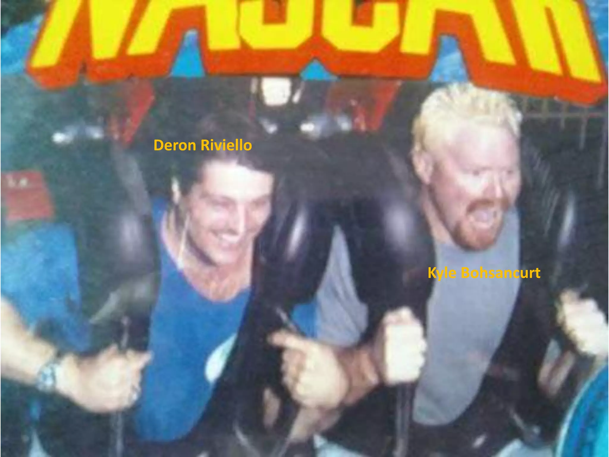 Deron Riviello
Kyle Bohsancurt
 