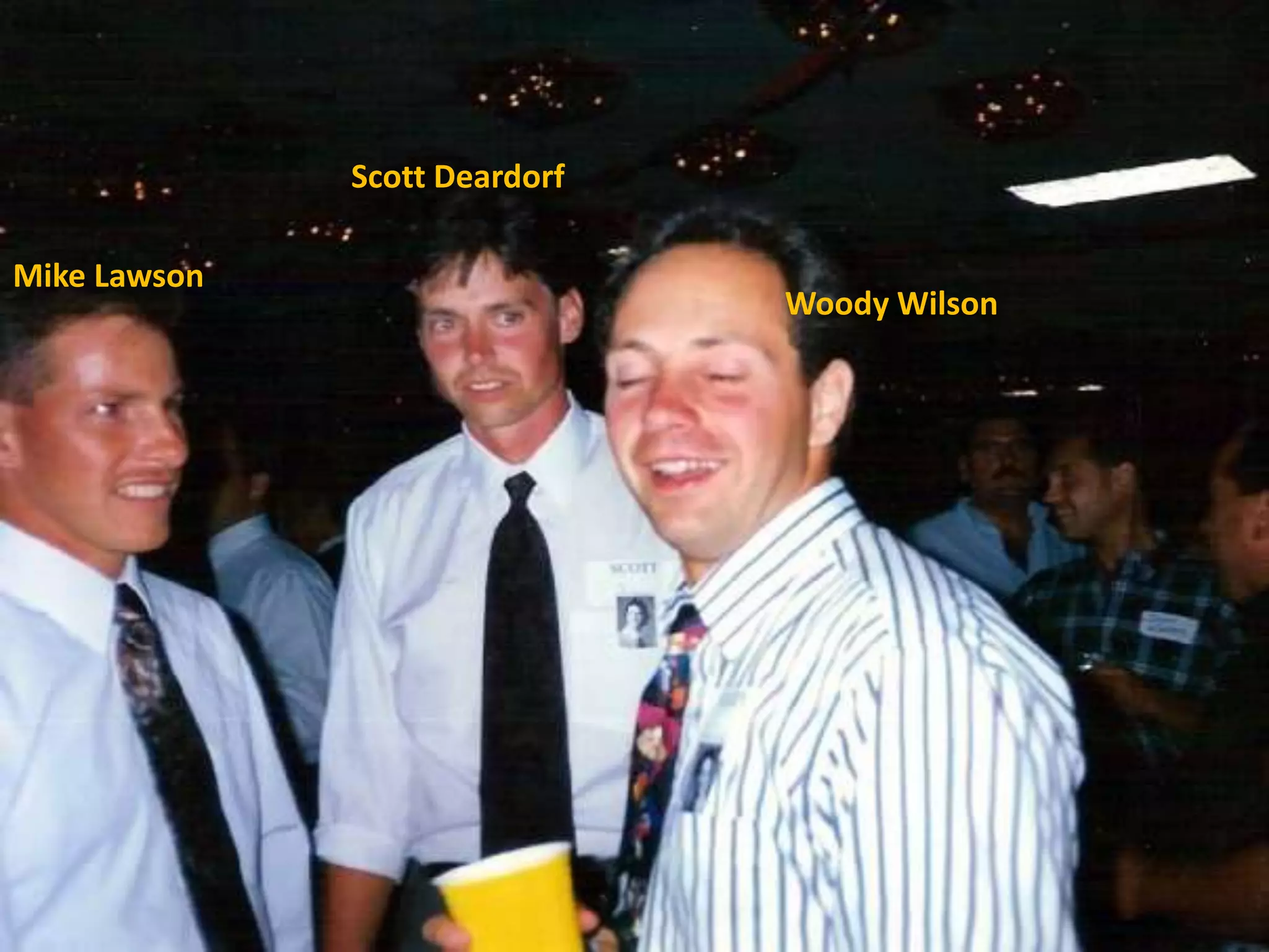 Scott Deardorf
Woody Wilson
Mike Lawson
 