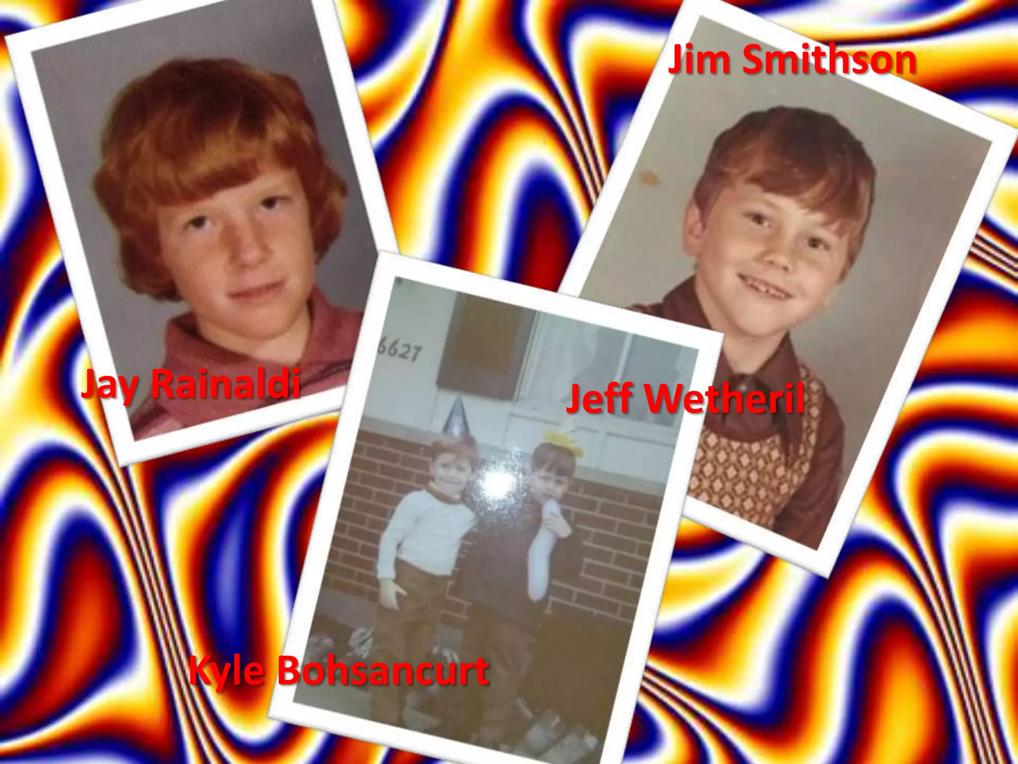 Jim Smithson
Jay Rainaldi Jeff Wetheril
Kyle Bohsancurt
 