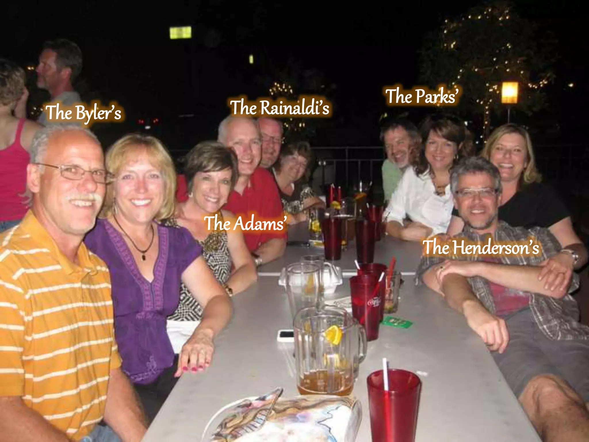 The Byler’s
The Adams’
The Rainaldi’s The Parks’
The Henderson’s
 