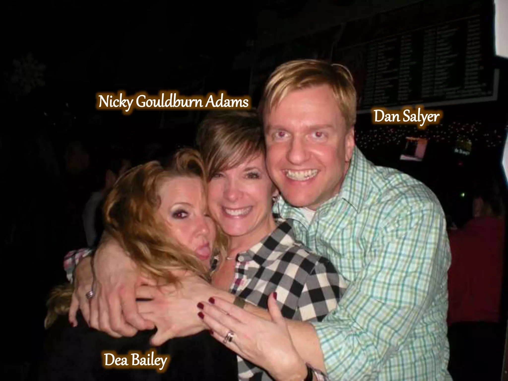 Dea Bailey
Nicky GouldburnAdams
Dan Salyer
 