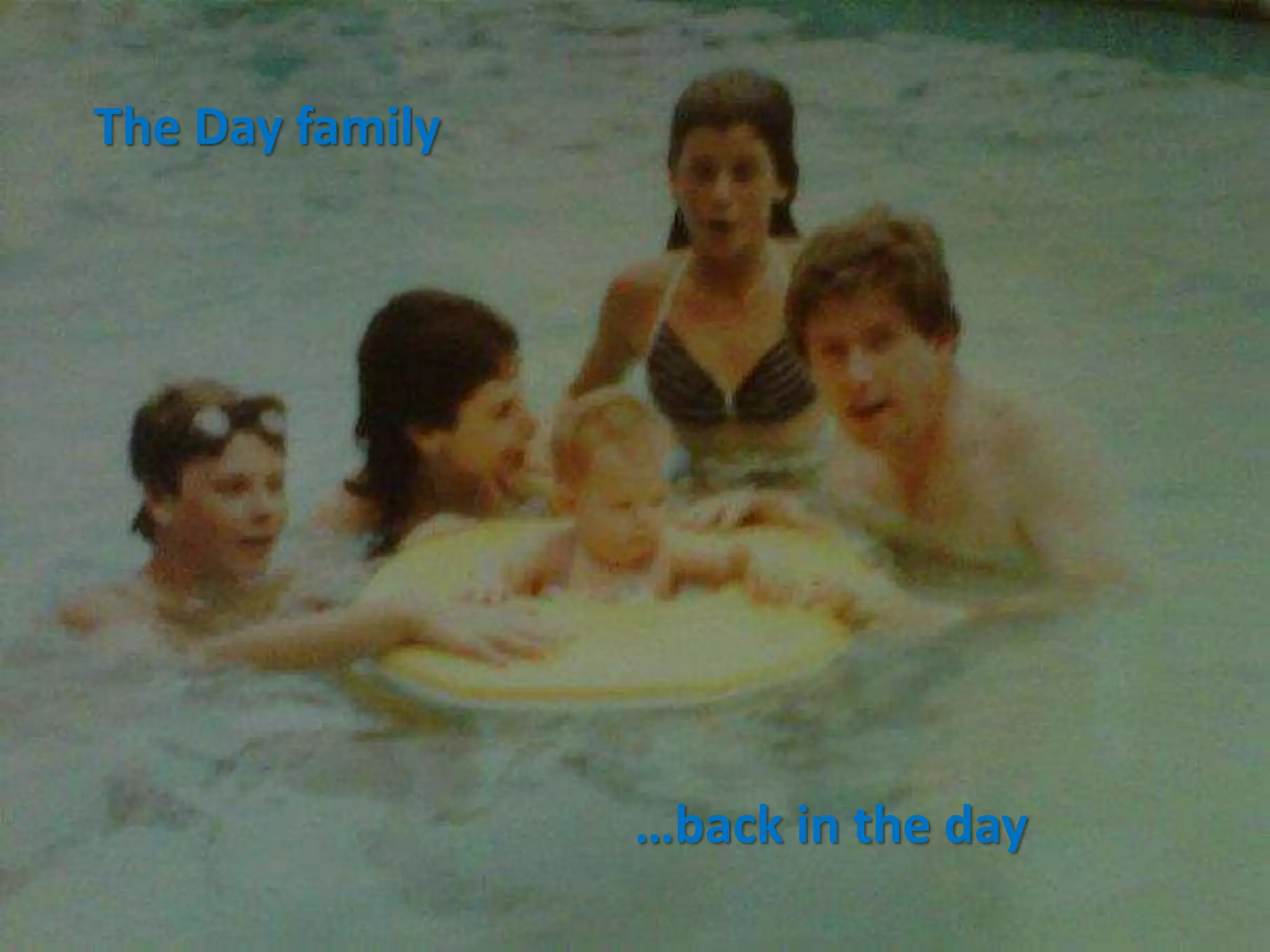 The Day family
…back in the day
 