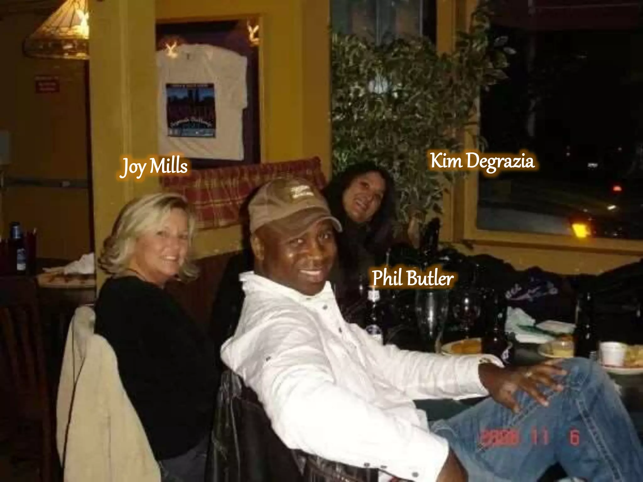 Joy Mills
Phil Butler
KimDegrazia
 