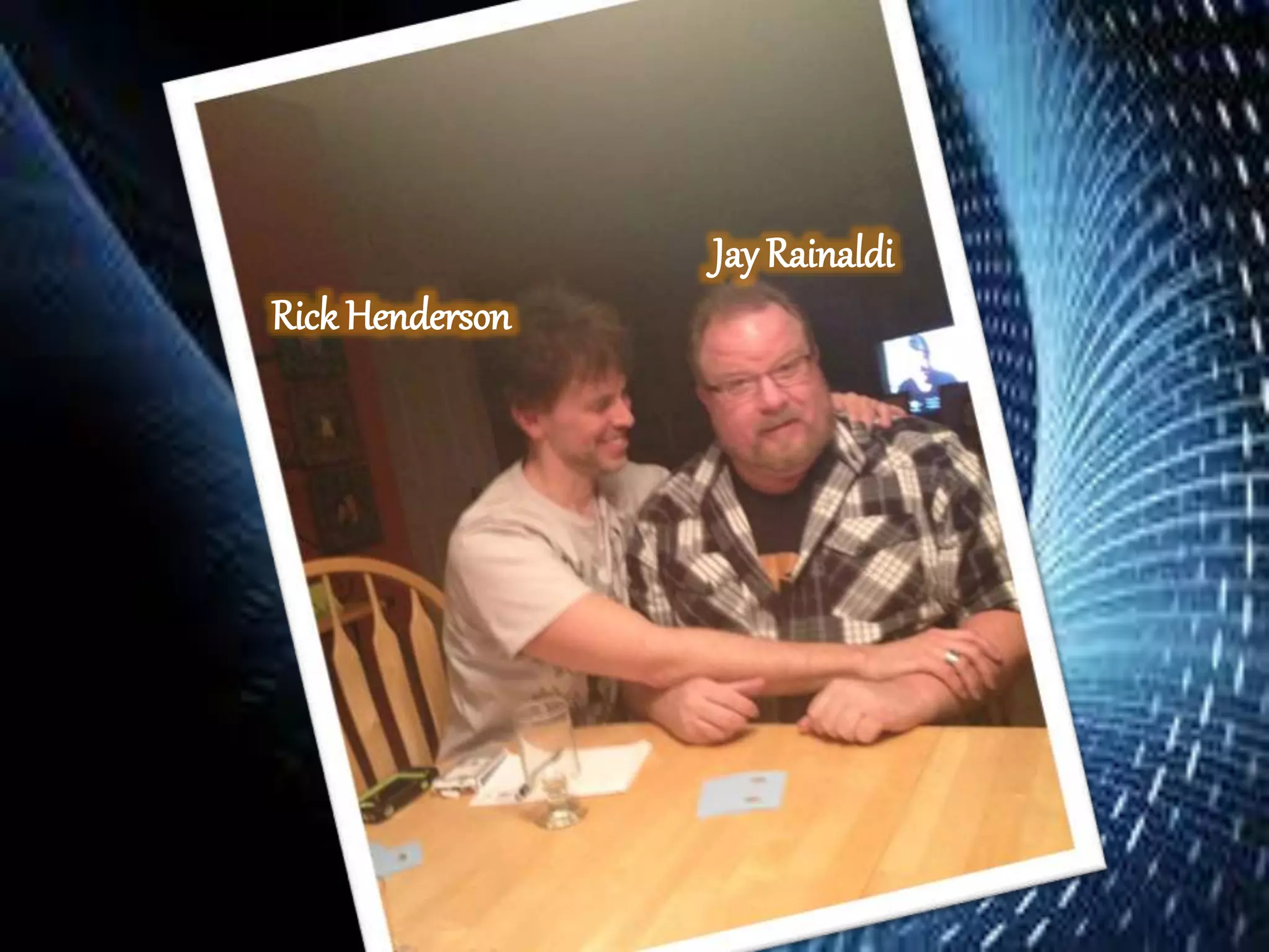 Rick Henderson
Jay Rainaldi
 