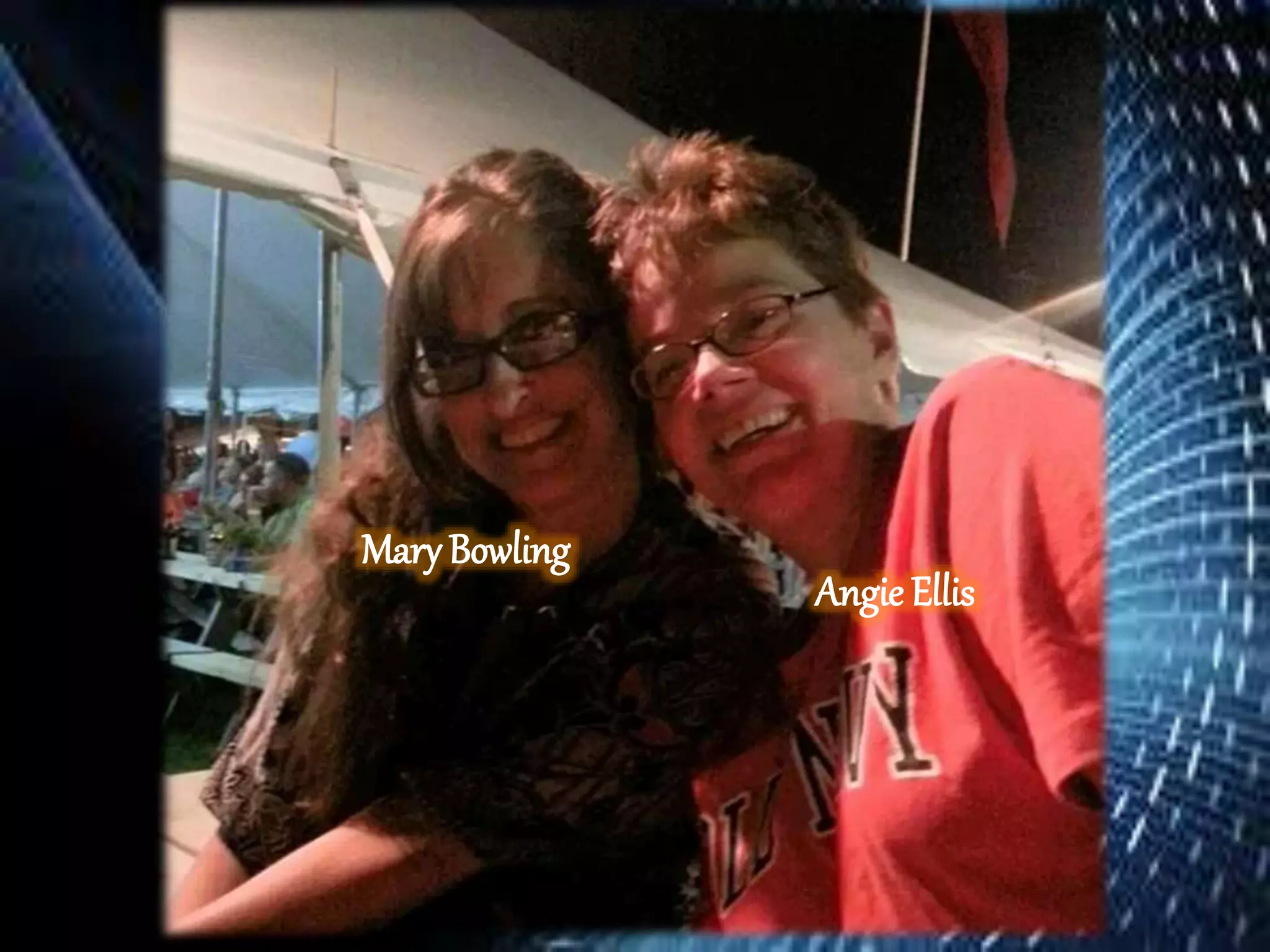 Angie Ellis
MaryBowling
 