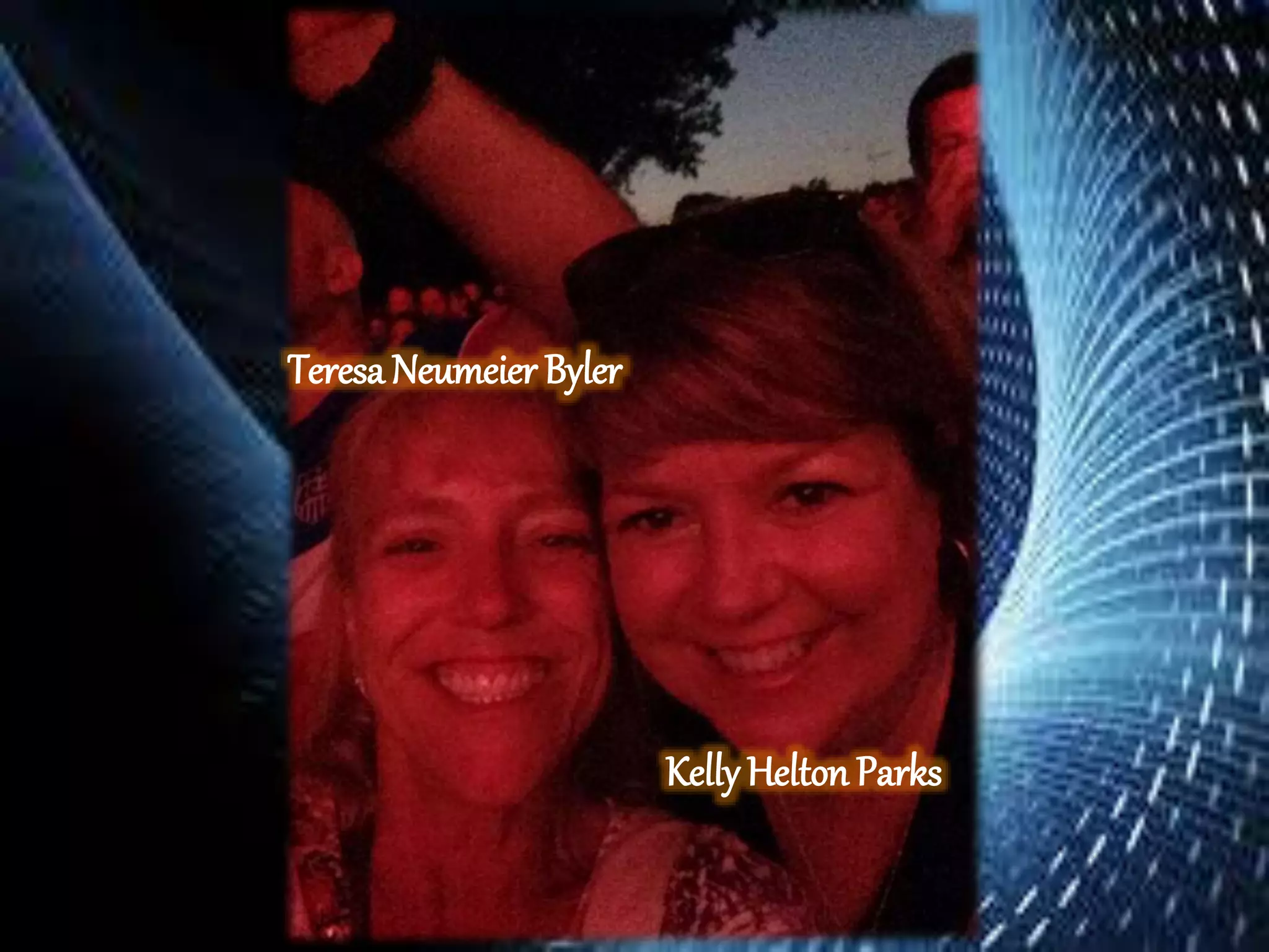 TeresaNeumeier Byler
KellyHelton Parks
 