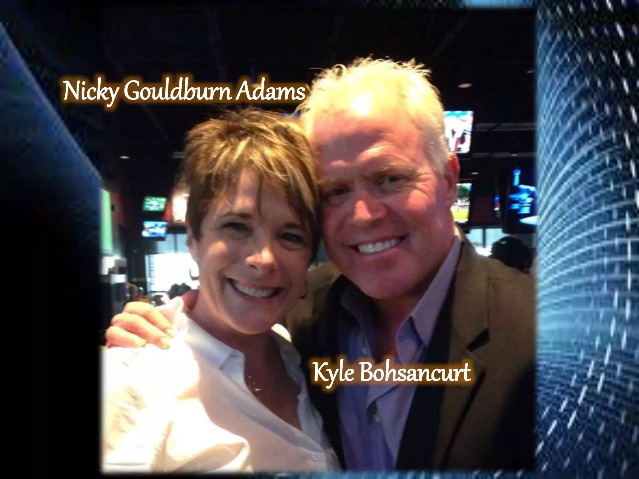Nicky Gouldburn Adams
Kyle Bohsancurt
 