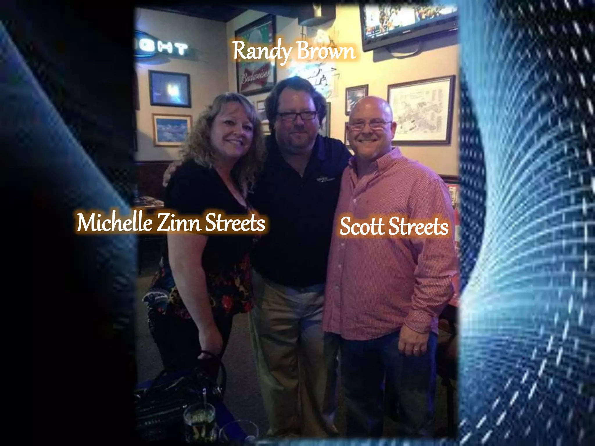 Scott Streets
Randy Brown
Michelle Zinn Streets
 