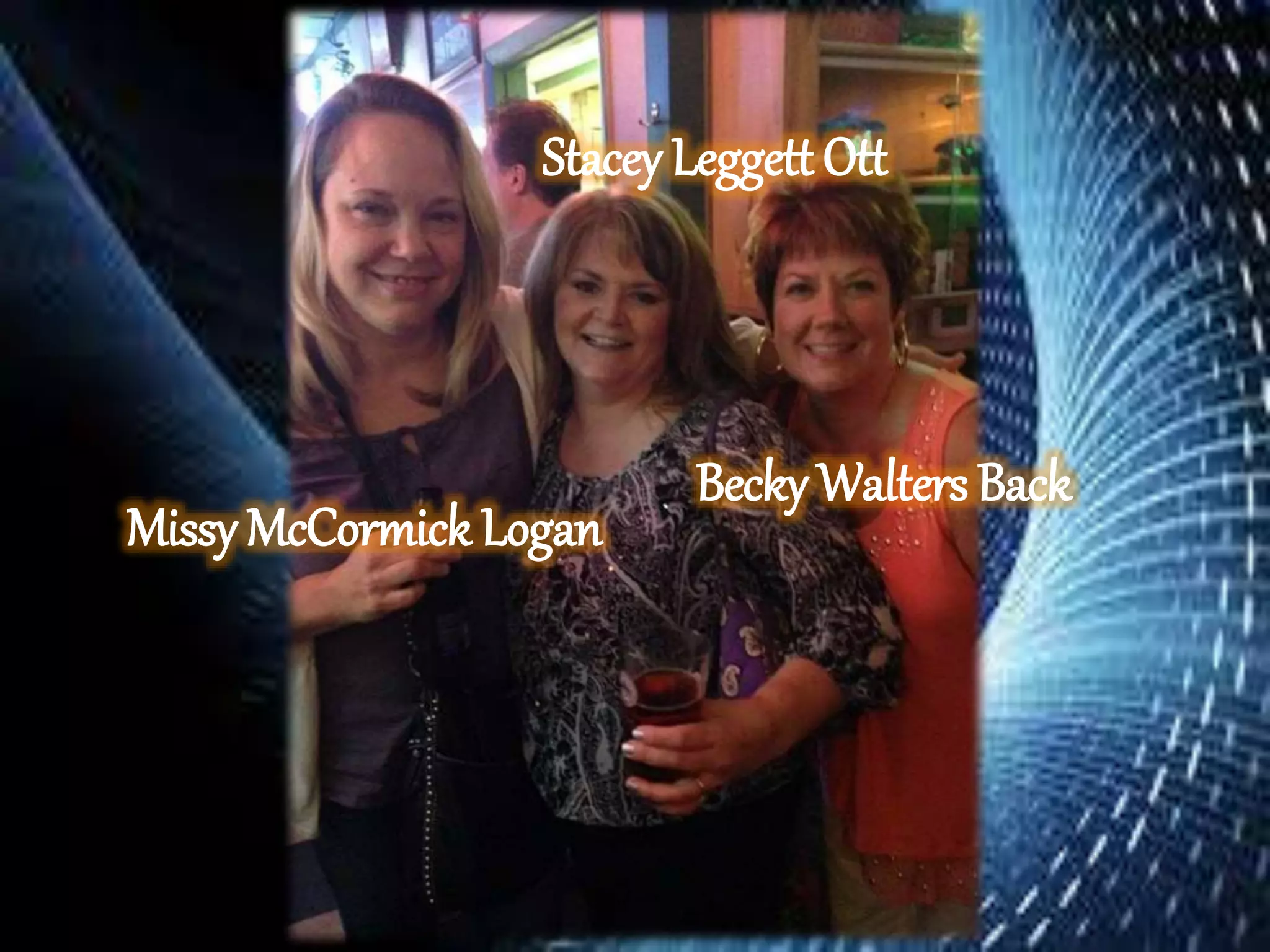 Becky Walters Back
Stacey Leggett Ott
Missy McCormick Logan
 