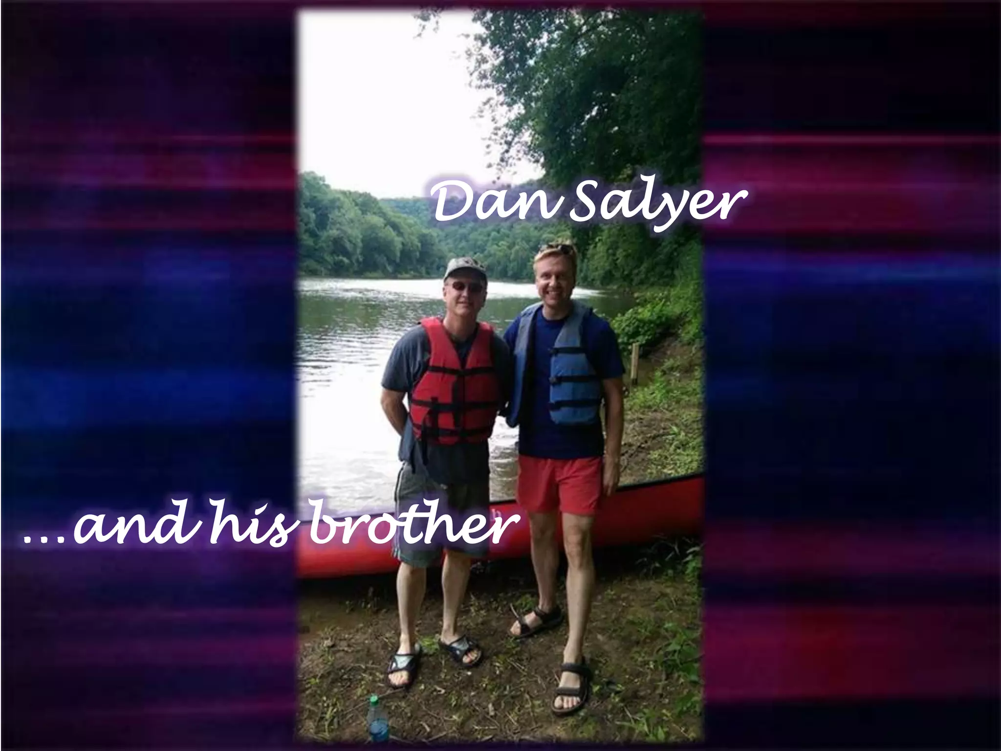 Dan Salyer
…and his brother
 