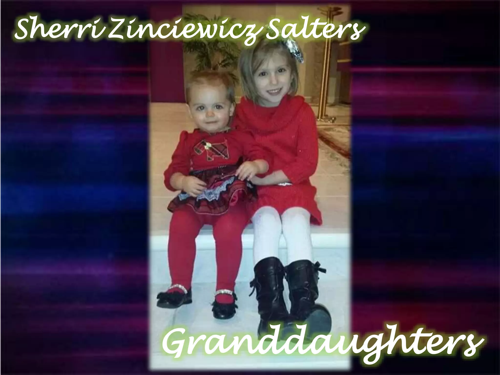 Granddaughters
Sherri Zinciewicz Salters
 