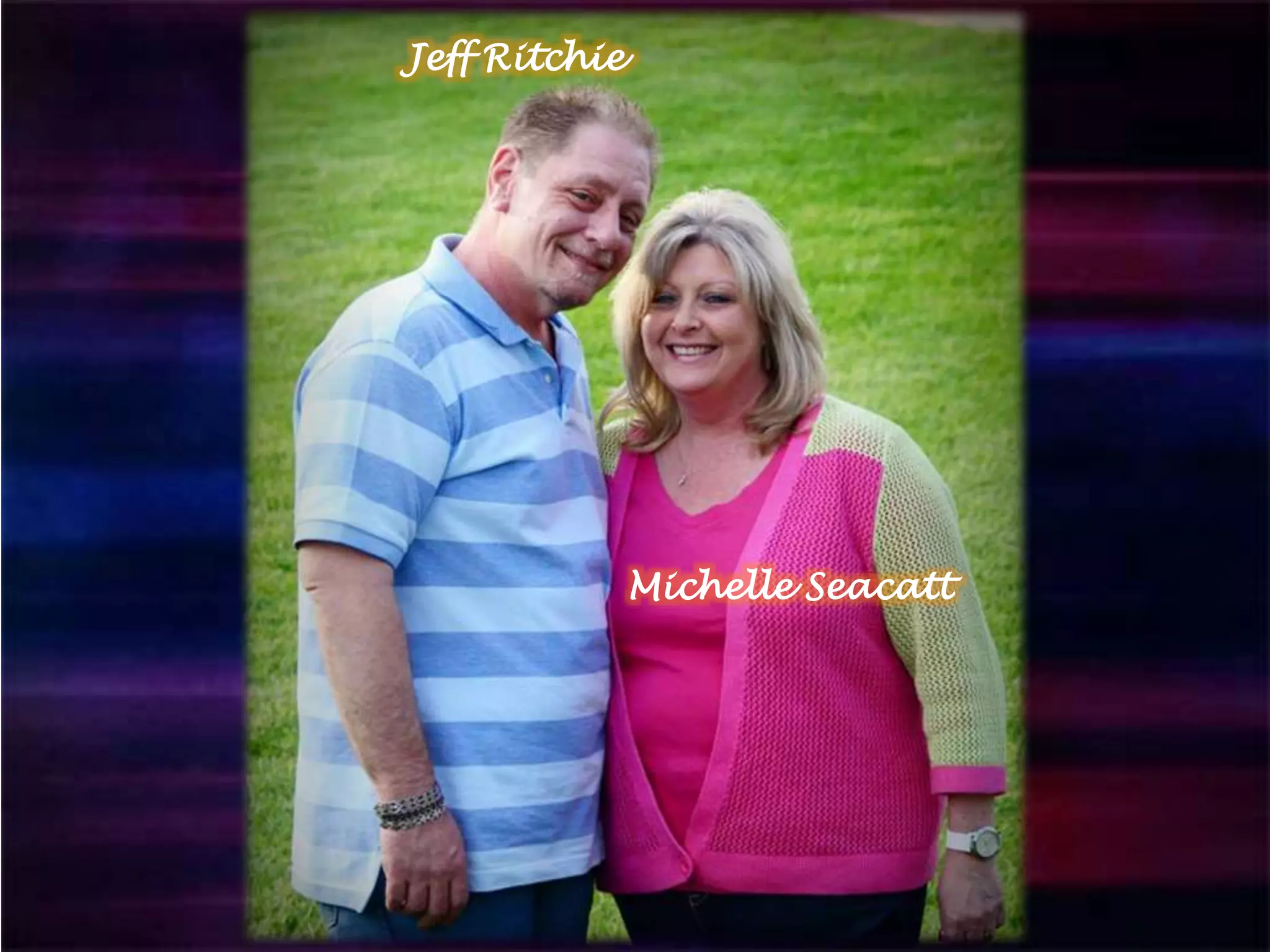 Jeff Ritchie
Michelle Seacatt
 