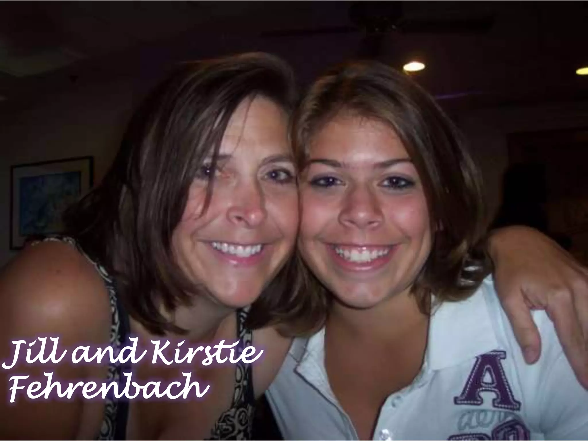Jill and Kirstie
Fehrenbach
 