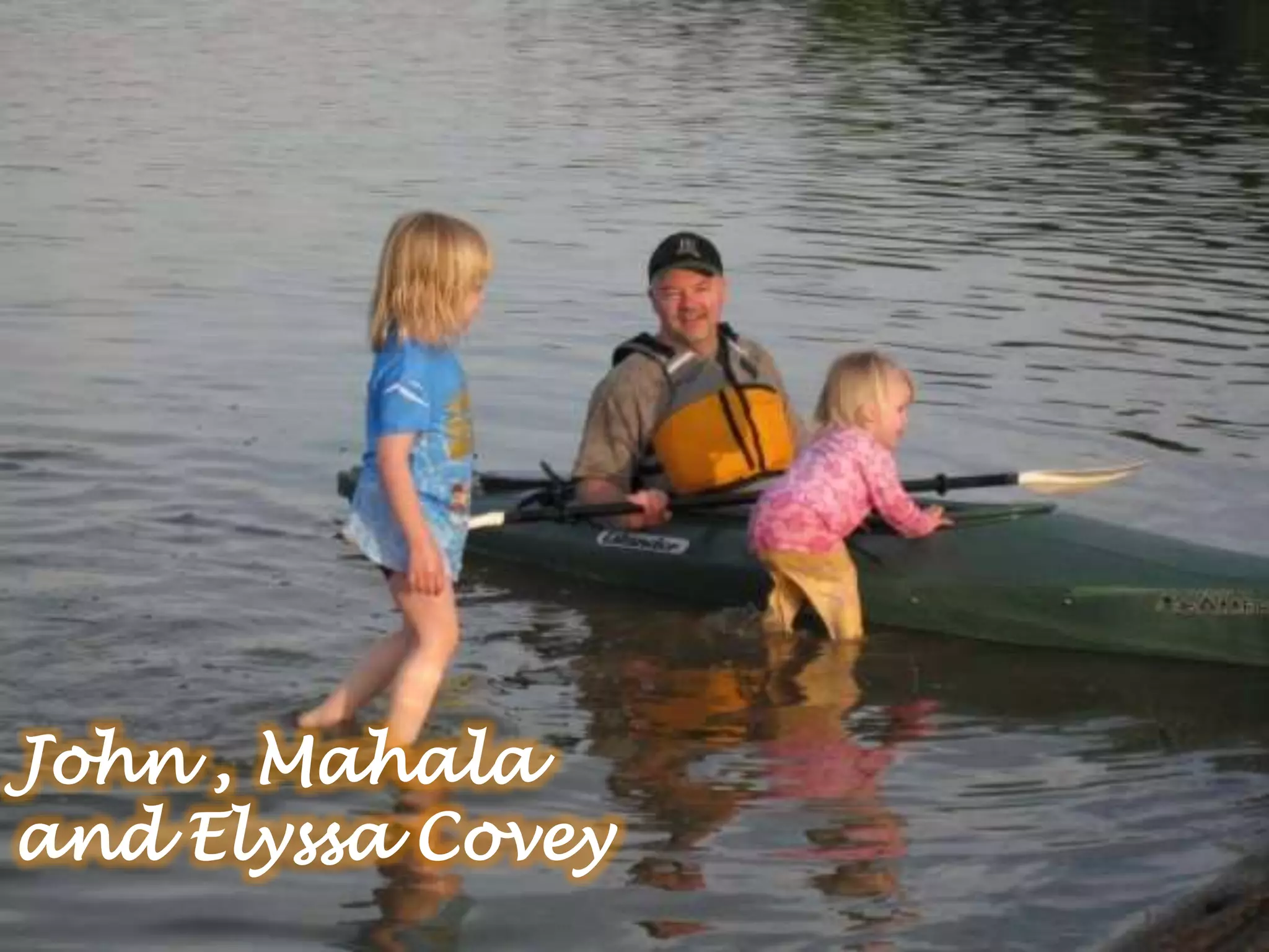 John , Mahala
and Elyssa Covey
 