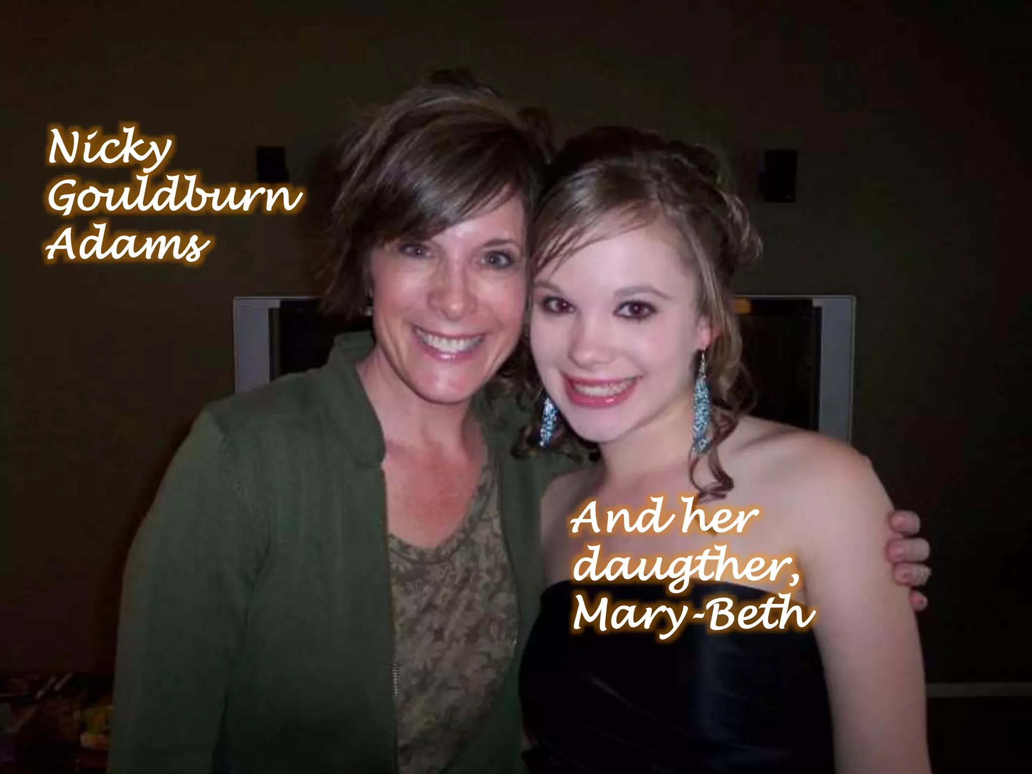 Nicky
Gouldburn
Adams
And her
daugther,
Mary-Beth
 