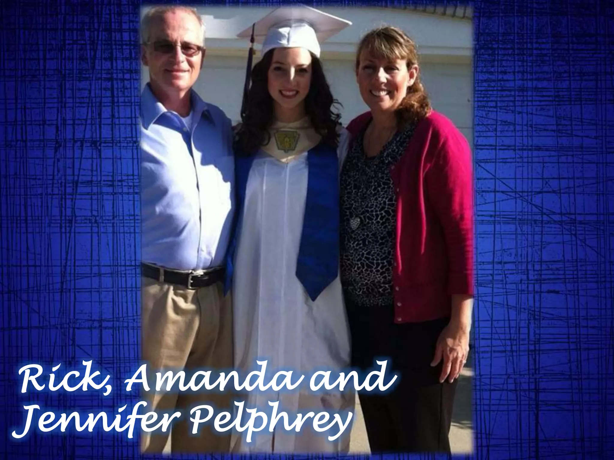 Rick, Amanda and
Jennifer Pelphrey
 