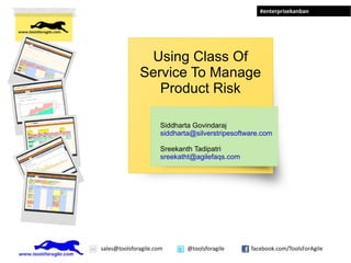 Using Class Of Service To Manage Product Risk Siddharta Govindaraj [email_address] Sreekanth Tadipatri [email_address] 